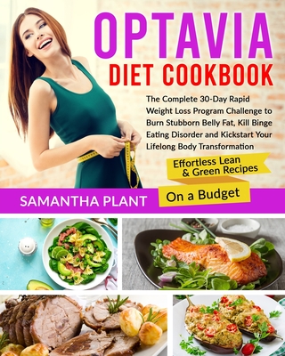Optavia Diet Cookbook: The Complete 30-Day Rapid Weight Loss Program Challenge to Burn Stubborn Belly Fat, Kill Binge Eating Disorder and Kickstart Your Lifelong Body Transformation. Lean & Green Recipes On a Budget