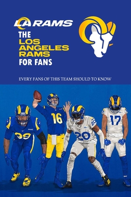 The Los Angeles Rams For Fans: Every Fans Of This Team Should To Know: The Los Angeles Rams Facts Book