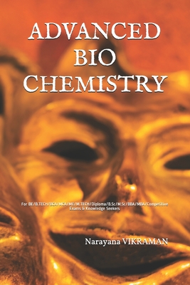 Advanced Bio Chemistry: For BE/B.TECH/BCA/MCA/ME/M.TECH/Diploma/B.Sc/M.Sc/BBA/MBA/Competitive Exams & Knowledge Seekers