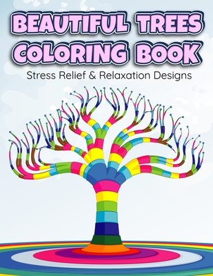 BEAUTIFUL TREES COLORING BOOK Stress Relief & Relaxation Designs: An Adult Coloring Book
