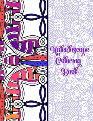 Kaleidoscope Coloring Book: Patterns coloring book for Stress Relieving, fun and relaxation for beginners and all ages