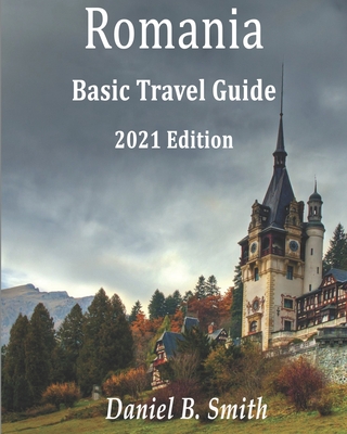 Romania Basic Travel Guide: 2021 Edition