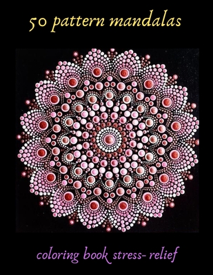 50 pattern mandalas coloring book stress- relief: Coloring Book For Adults Stress Relieving Designs, 50 Intricate mandala adults with Detailed Mandalas for Relaxation and Stress Relief, gift, Meditation, Relaxation, creative art, crafts for children