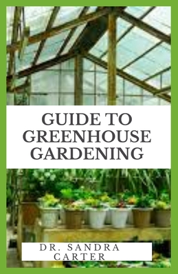 Guide to Greenhouse Gardening