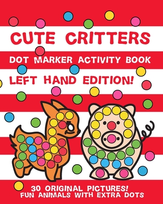 Cute Critters: Dot Marker Activity Book for Kids Ages 2 - 5 - Left Handed Edition