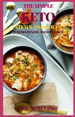 The Simple Keto Stews Soups for Beginners and Dummies