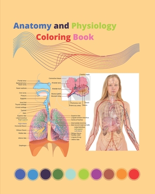 Anatomy and Physiology Coloring Book: A Perfect & relaxing Anatomy and Physiology Coloring Book For All Ages