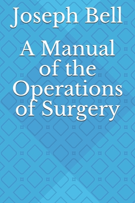 A Manual of the Operations of Surgery