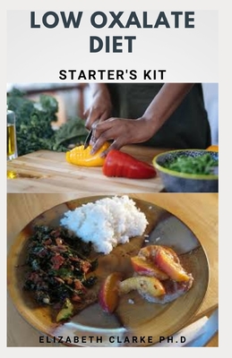 Low Oxalate Diet Starter's Kit: Delicious Wholesome recipes to treat inflammation, chronic pains, and kidney stones. ( Everything You Need To Know )
