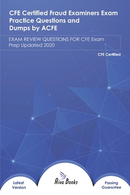 CFE certified Fraud Examiners Exam Practice Questions and Dumps by ACFE: EXAM REVIEW QUESTIONS FOR CFE Exam Prep Updated 2020