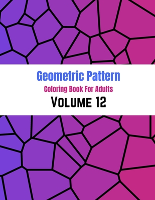 Geometric Pattern Coloring Book For Adults Volume 12: Adult Coloring Book Geometric Patterns. Geometric Patterns & Designs For Adults. Gradient Color Geometric Design. Minimal covers design. Geometric halftone gradients.