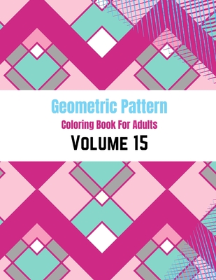 Geometric Pattern Coloring Book For Adults Volume 15: Diamond Geometric Pattern Design . Adult Coloring Book Geometric Patterns. Geometric Patterns & Designs For Adults.
