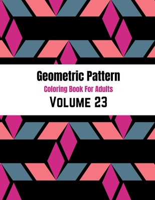 Geometric Pattern Coloring Book For Adults Volume 23: Geometric Patterns & Designs For Adults. Adult Coloring Book Geometric Patterns. Abstract Pattern Shape Background. Geometric Design.