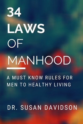 34 Laws of Manhood: A Must Know Rules for Men to a Healthy Living