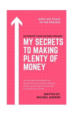 Automate Your Income Streams: My Secrets To Making Plenty Of Money