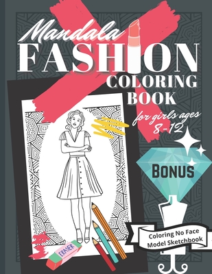 Mandala Fashion Coloring Book for Girls Ages 8-12: Colouring Pictures and Pages for Kids with Cool Fashion Style and Sketches, Easily Coloring No Face Model Sketchbook Birthday Gift