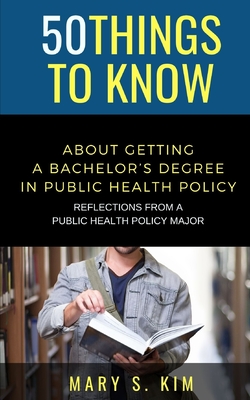 50 Things to Know About Getting a Bachelor's Degree in Public Policy & Health: Reflections From a Public Health Policy Major