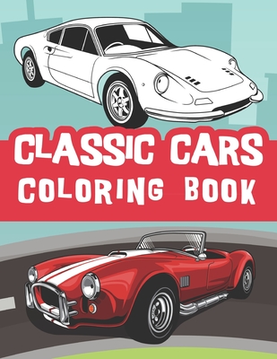 classic cars coloring book: Vintage cars coloring book, relaxation cars coloring for kids and adults / old cars lover