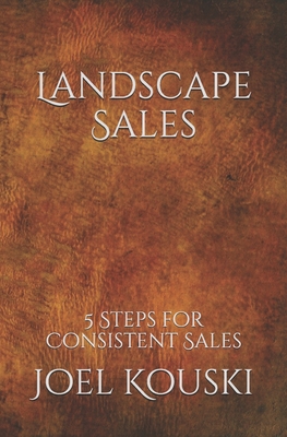 Landscape Sales: 5-Steps for Consistent Sales
