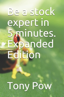 Be a stock expert in 5 minutes. Expanded Edition