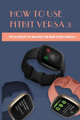 How To Use Fitbit Versa 3: Tips & Tricks To Master The New Fitbit Versa 3: Fitbit Watch