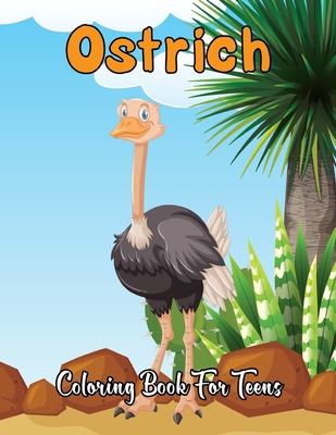 Ostrich Coloring Book for Teens: A Stress Relieving, Relaxing Coloring Book For Grownups, Boys, & Girls. Vol-1