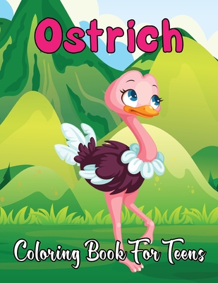 Ostrich Coloring Book for Teens: An Adult Coloring Book With Clean Ostrich Designs - Funny Kids Coloring Book Featuring With Funny And Cute Ostrich Designs