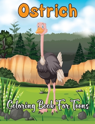 Ostrich Coloring Book for Teens: An Adult Coloring Book With Clean Ostrich Designs - Funny Kids Coloring Book Featuring With Funny And Cute Ostrich Designs. Volume-1