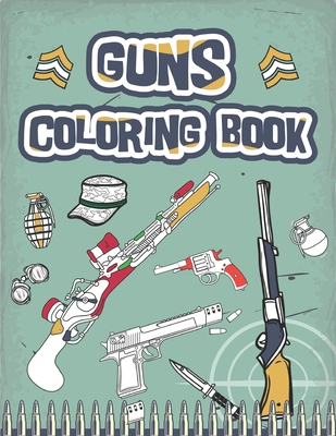 Guns coloring book: firearms, pistols, rifles and so much more