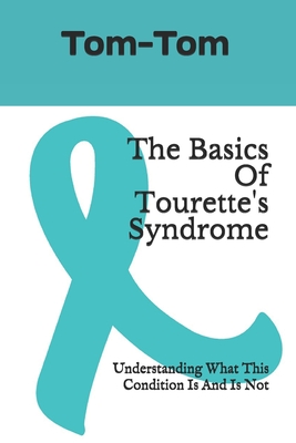 The Basics Of Tourette's Syndrome: Understanding What This Condition Is And Is Not