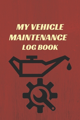 My vehicle maintenance log book: Keep Track of Everything repairs and general maintenance Vehicle Information Mileage Log Maintenance Log Oil Change Log Fuel Log Repair Log & Summary