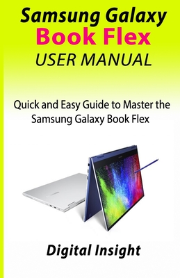 Samsung Galaxy Book Flex User Manual: Quick and Easy Guide to Master the Samsung Galaxy Book Flex