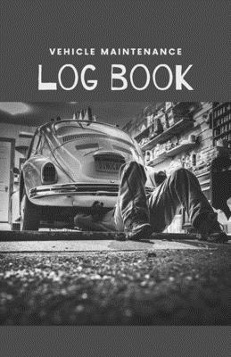 Vehicle Maintenance Log Book: Repairs And Maintenance Record Book for Cars, Trucks, Motorcycles and Other Vehicles with Parts List and Mileage Log - Nice, glossy Cover