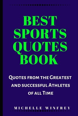 Best Sports Quotes Book: Quotes from the Greatest Athletes and sports Men of all Time