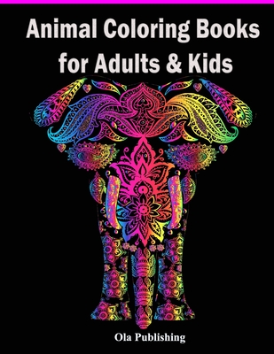 Animal Coloring Books for Adults & Kids: Ultimate Animal Coloring Book for Adults and Kids and All Skill Levels