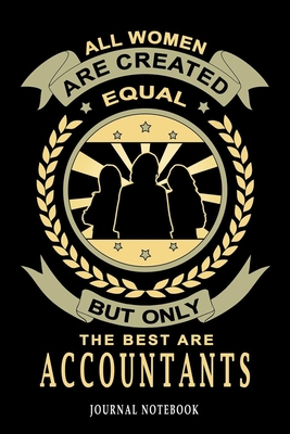 All Women Are Created Equal But Only The Best Are Accountants Journal Notebook: 6'' x 9 Collage Ruled Notebook, 120 pages (60 sheets) Cream Paper