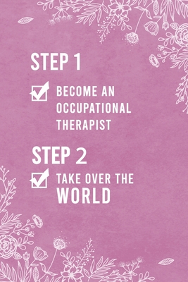 Step 1 Become An Occupational Therapist, Step 2 Take Over The World