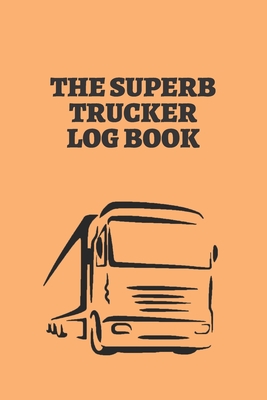The Superb trucker log book: Keep Track trip record date trailer miles rate, fuel purchase record date, odometer, milles driven, gallons, rate per gallon and, notes, and maintenance record