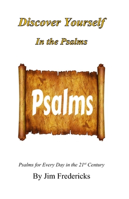 Discover Yourself in the Psalms: Psalms for Every Day in the 21st Century