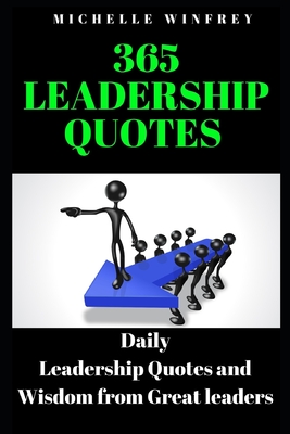 365 Leadership Quotes: Daily Leadership Quotes and Wisdom from Great leaders