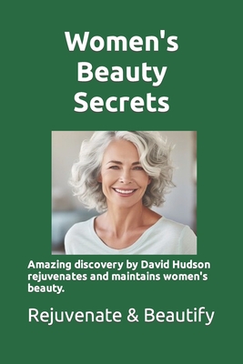 Women's Beauty Secrets: Amazing discovery by researcher David Hudson rejuvenates and maintains women's beauty. Learn the story of this discovery and how to use it to rejuvenate your beauty.
