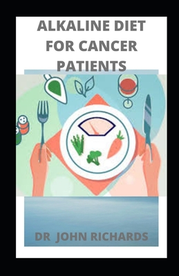 Alkaline Diet for Cancer Patients: Guide To Using Alkaline Diet For Cancer Patients