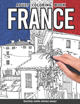France Adults Coloring Book: french landscape paris eiffel tower gift for adults relaxation art large creativity grown ups coloring relaxation stress relieving patterns anti boredom anti anxiety intricate ornate therapy