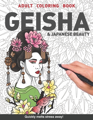 Geisha Adults Coloring Book: beautiful Japanese women gift Japan for adults relaxation art large creativity grown ups coloring relaxation stress relieving patterns anti boredom anti anxiety intricate ornate therapy