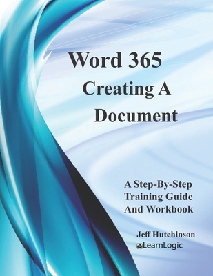 Word 365 - Creating A Document: Supports Word 2016 and 2019