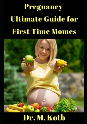 Pregnancy Ultimate Guide for First Time Momes: The Scientific Program of Real food and Safe Exercise During Pregnancy PLUS Featured Pregnancy Diet Recipes and Nutrition Cookbook
