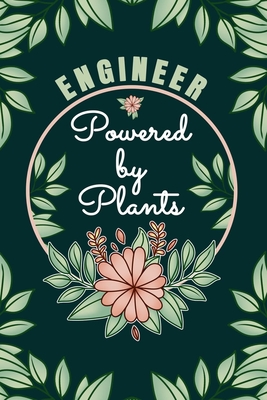 Engineer Powered By Plants Journal Notebook: 6 X 9, 6mm Spacing Lined Journal Engineering Design Cover, Cool Engineer Notebook for College Engineering Students and Professionals Quotes and Sayings Plant Lovers