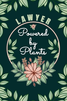 Lawyer Powered By Plants Journal Notebook: 6 X 9, 6mm Spacing Lined Journal Nursing Planting Hobby Design Cover, Cool Lawyer Writing Notes for Law Students and Career Oriented Attorney Women, Cute Floral Quotes and Sayings
