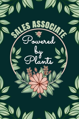 Sales Associate Powered By Plants Journal Notebook: 6 X 9, 6mm Spacing Lined Journal Sales Associate Planting Hobby Design Cover, Cool Marketing Writing Notes for Students and Career Oriented Sales Agent Women, Cute Floral Quotes and Sayings
