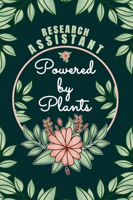 Research Assistant Powered By Plants Journal Notebook: 6 X 9, 6mm Spacing Lined Journal Researcher Planting Hobby Design Cover, Cool Researching Writing Notes for Students and Career Oriented Women, Cute Floral Quotes and Sayings